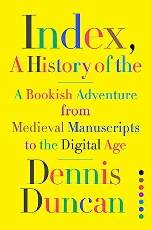 New Book Index, A History of the: A Bookish Adventure from Medieval Manuscripts to the Digital Age - Hardcover 9781324002543