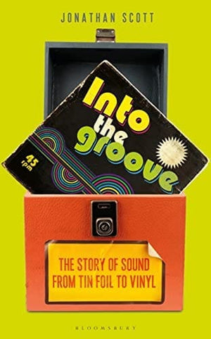 New Book Into the Groove: The Story of Sound From Tin Foil to Vinyl 9781472979827