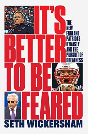New Book It's Better to Be Feared: The New England Patriots Dynasty and the Pursuit of Greatness - Hardcover 9781631498237
