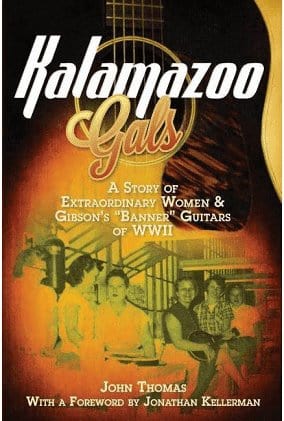 New Book Kalamazoo Gals - A Story of Extraordinary Women & Gibson's Banner Guitars of WWII  - Paperback 9780983082781