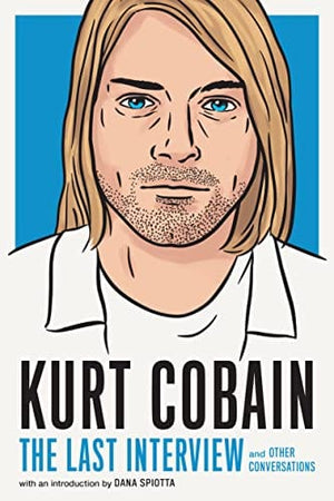 New Book Kurt Cobain: The Last Interview: and Other Conversations (The Last Interview Series) 9781685890094