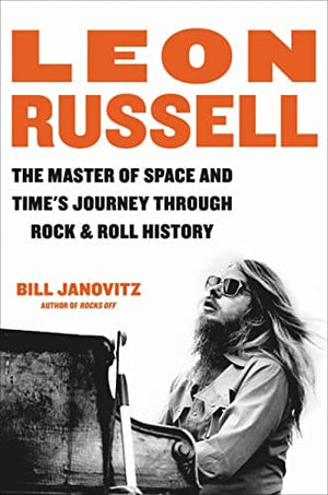 New Book Leon Russell: The Master of Space and Time's Journey Through Rock & Roll History 9780306924774