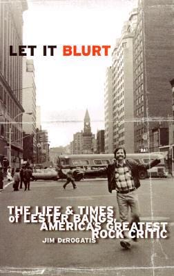 New Book Let it Blurt: The Life and Times of Lester Bangs, America's Greatest Rock Critic  - Paperback 9780767905091