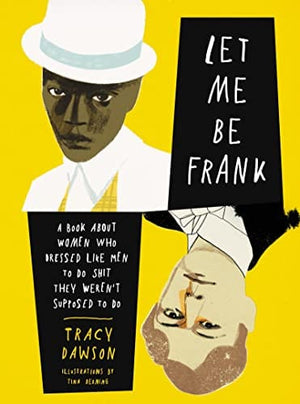 New Book Let Me Be Frank: A Book About Women Who Dressed Like Men to Do Shit They Weren't Supposed to Do 9780063061064