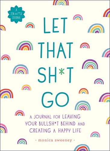 New Book Let That Sh*t Go: A Journal for Leaving Your Bullsh*t Behind and Creating a Happy Life (Zen as F*ck Journals)  - Paperback 9781250181909