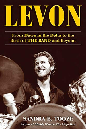 New Book Levon: From Down in the Delta to the Birth of The Band and Beyond - Hardcover 9781635767049
