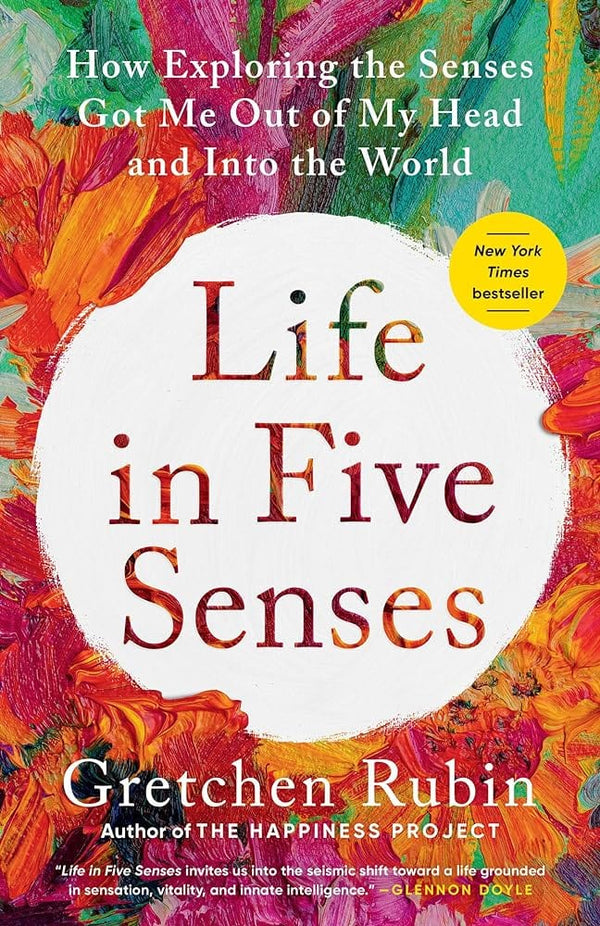 New Book Life in Five Senses: How Exploring the Senses Got Me Out of My Head and Into the World by Gretchen Rubin - Paperback 9780593442760