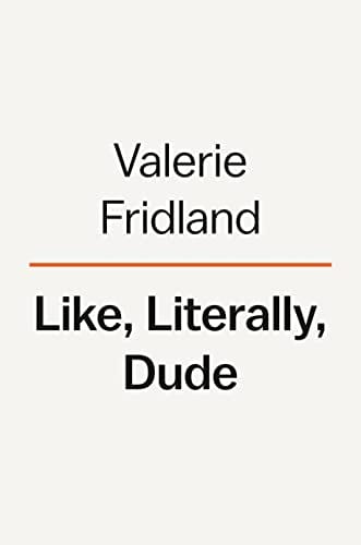 New Book Like, Literally, Dude: Arguing for the Good in Bad English 9780593298329