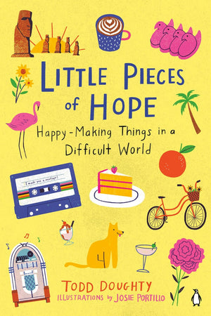 New Book Little Pieces of Hope: Happy-Making Things in a Difficult World - Doughty, Todd  - Paperback 9780143136569