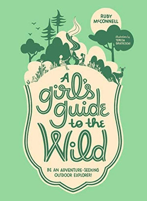 New Book McConnell, Ruby ; Grasseschi, Teresa - A Girl's Guide to the Wild: Be an Adventure-Seeking Outdoor Explorer!  - Paperback 9781632171719