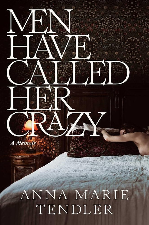 New Book Men Have Called Her Crazy: A Memoir by Anna Marie Tendler - Hardcover 9781668032343