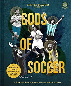 New Book Men in Blazers Present Gods of Soccer: The Pantheon of the 100 Greatest Soccer Players (According to Us) 9781797208015