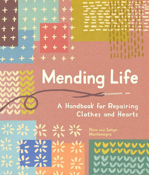 New Book Mending Life: A Handbook for Repairing Clothes and Hearts and Patching to Practice Sustainable Fashion and Fix the Clothes You Love) by Nina Montenegro, Sonya Montenegro 9781632175175