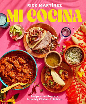 New Book Mi Cocina: Recipes and Rapture from My Kitchen in Mexico: A Cookbook by Rick Martínez 9780593138700