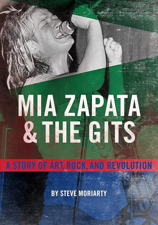 New Book Mia Zapata and The Gits: A Story of Art, Rock, and Revolution by Steve Moriarty - Paperback 9781627311502