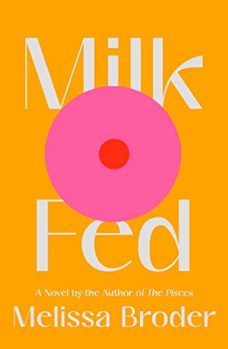 New Book Milk Fed: A Novel - Hardcover 9781982142490