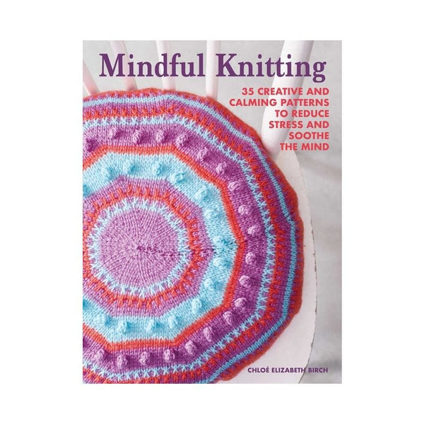New Book Mindful Knitting: 35 Creative and Calming Patterns to Reduce Stress and Soothe the Mind - Birch, Chloé Elizabeth - Paperback 9781800651548