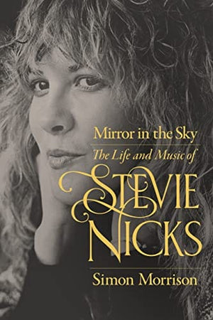 New Book Mirror in the Sky: The Life and Music of Stevie Nicks 9780520304437