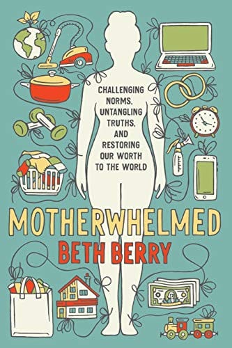 New Book Motherwhelmed: Challenging Norms, Untangling Truths, and Restoring Our Worth to the World  - Paperback 9781734671704