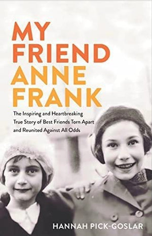 New Book My Friend Anne Frank: The Inspiring and Heartbreaking True Story of Best Friends Torn Apart and Reunited Against All Odds - Pick-Goslar, Hannah - Hardcover 9780316564403