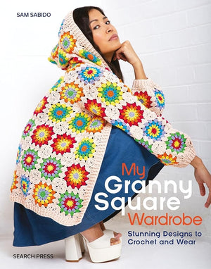 New Book My Granny Square Wardrobe: Stunning designs to crochet and wear by Sam Sabido 9781800921788