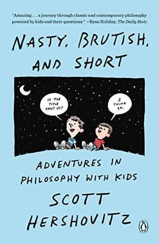 New Book Nasty, Brutish, and Short: Adventures in Philosophy with Kids - Hershovitz, Scott - Paperback 9781984881830