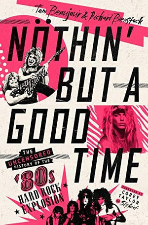 New Book Nöthin' But a Good Time: The Uncensored History of the '80s Hard Rock Explosion - Hardcover 9781250195753