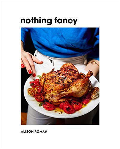 New Book Nothing Fancy: Unfussy Food for Having People Over 9780451497017