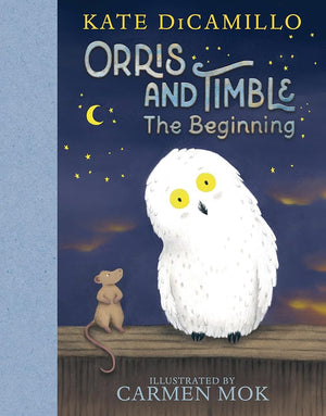 New Book Orris and Timble: The Beginning by Kate DiCamillo, Carmen Mok 9781536222791