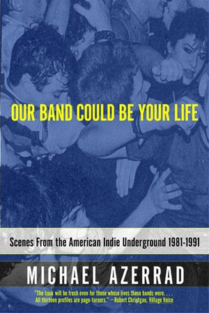 New Book Our Band Could Be Your Life: Scenes from the American Indie Underground 1981-1991  - Paperback 9780316787536