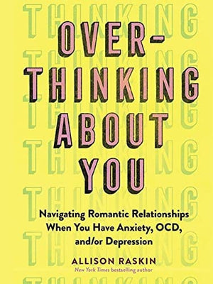 New Book Overthinking About You: Navigating Romantic Relationships When You Have Anxiety, OCD, and/or Depression  - Paperback 9781523513222