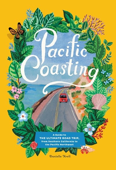 New Book Pacific Coasting: A Guide to the Ultimate Road Trip, from Southern California to the Pacific Northwest - Hardcover 9781579658717