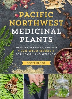 New Book Pacific Northwest Medicinal Plants: Identify, Harvest, and Use 120 Wild Herbs for Health and Wellness  - Paperback 9781604696578