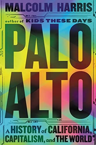 New Book Palo Alto: A History of California, Capitalism, and the World 9780316592031