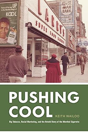 New Book Pushing Cool: Big Tobacco, Racial Marketing, and the Untold Story of the Menthol Cigarette 9780226794136