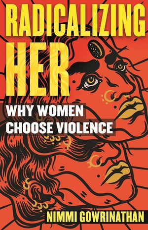 New Book Radicalizing Her: Why Women Choose Violence -  Gowrinathan, Nimmi - Paperback 9780807055465