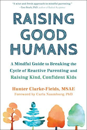 New Book Raising Good Humans: A Mindful Guide to Breaking the Cycle of Reactive Parenting and Raising Kind, Confident Kids  - Paperback 9781684033881