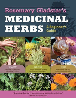 New Book Rosemary Gladstar's Medicinal Herbs: A Beginner's Guide: 33 Healing Herbs to Know, Grow, and Use - Gladstar, Rosemary 9781612120058