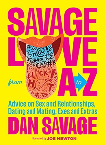 New Book Sale - Savage Love from A to Z: Advice on Sex and Relationships, Dating and Mating, Exes and Extras - Hardcover 9781632173829
