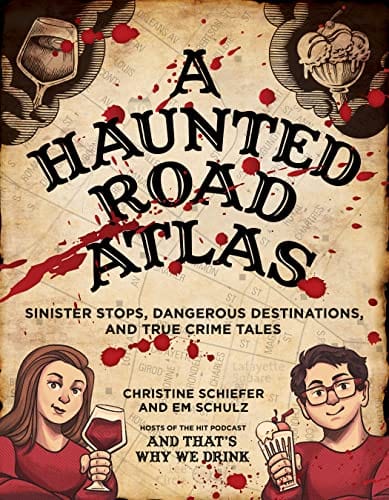 New Book Schiefer, Christine ; Schulz, Em - A Haunted Road Atlas: Sinister Stops, Dangerous Destinations, and True Crime Tales  - Paperback 9781524872106