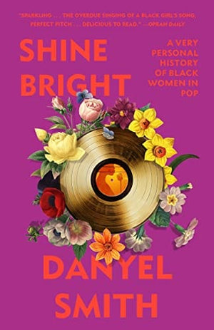 New Book Shine Bright: A Very Personal History of Black Women in Pop -  Smith, Danyel 9780593132739