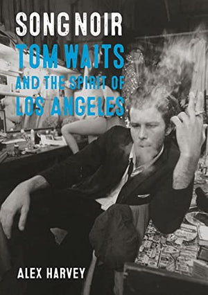 New Book Song Noir: Tom Waits and the Spirit of Los Angeles (Reverb)  - Paperback 9781789146639