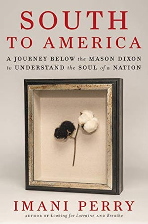 New Book South to America: A Journey Below the Mason Dixon to Understand the Soul of a Nation - Perry, Imani - Hardcover 9780062977403