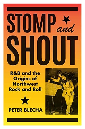 New Book Stomp and Shout: R&B and the Origins of Northwest Rock and Roll - Blecha, Peter 9780295751252