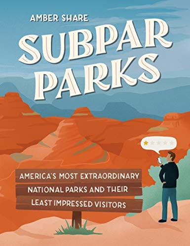 New Book Subpar Parks: America's Most Extraordinary National Parks and Their Least Impressed Visitors - Hardcover 9780593185544