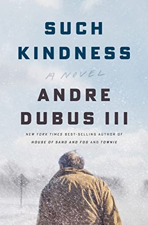New Book Such Kindness: A Novel - Dubus, Andre - Hardcover 9781324000464