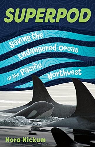 New Book Superpod: Saving the Endangered Orcas of the Pacific Northwest 9781641607933