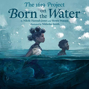 New Book The 1619 Project: Born on the Water - Hardcover 9780593307359