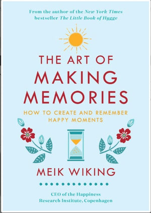 New Book The Art of Making Memories: How to Create and Remember Happy Moments -Wiking, Meik 9780062943385