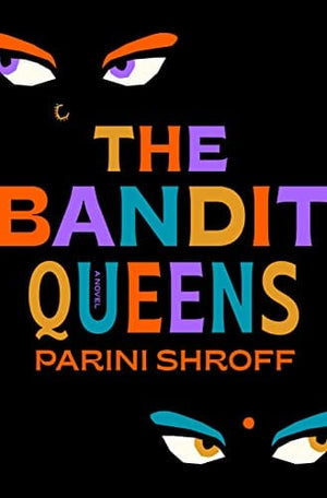 New Book The Bandit Queens: A Novel - Shroff, Parini 9780593498958